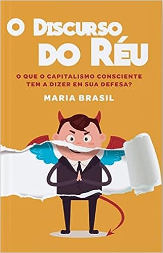 O Discurso do Réu: O que o Capitalismo Consciente tem a dizer em sua defesa?_Maria Brasil