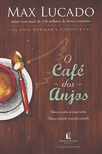 O café dos anjos: Uma visita inesperada : Uma cidade transformada_Max Lucado