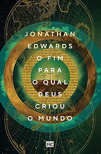 O fim para o qual Deus criou o mundo_Jonathan Edwards