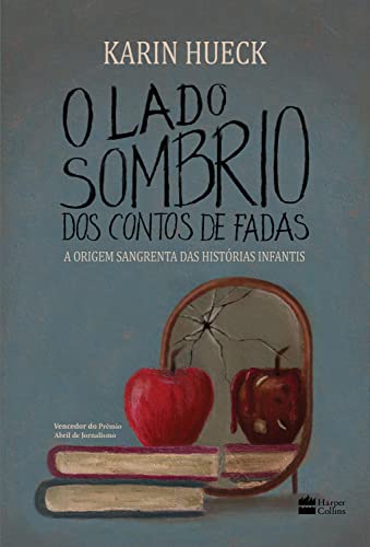 O lado sombrio dos contos de fadas: A Origem Sangrenta das Histórias Infantis_Karin Hueck