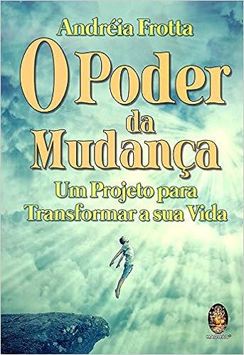 O poder da mudança: Um projeto para transformar a sua vida_Andreia Frotta