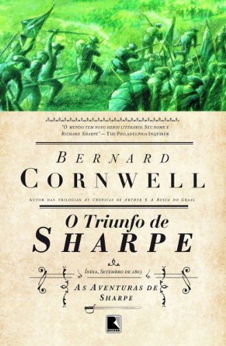 O triunfo de Sharpe - As aventuras de um soldado nas Guerras Napoleônicas_Bernard Cornwell