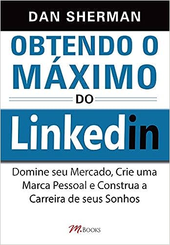 Obtendo O Máximo Do Linkedin_Dan Sherman