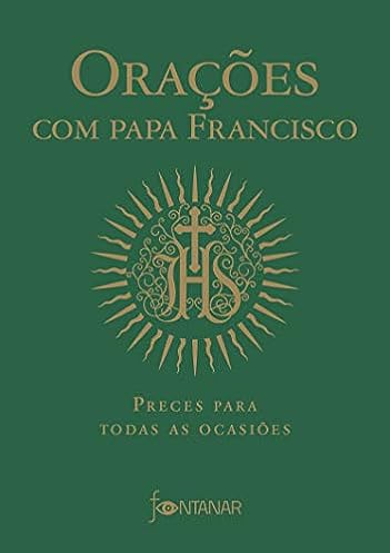 Orações com Papa Francisco: Preces para todas as ocasiões_Jorge Mario Bergoglio (Papa Francisco)