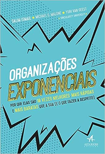Organizações exponenciais: Por que elas são 10 vezes melhores