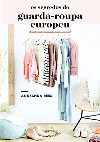 Os segredos do guarda-roupa europeu_Anuschka Rees