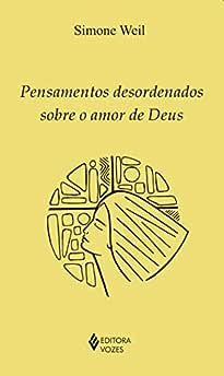Pensamentos desordenados sobre o amor de Deus_Simone Weil