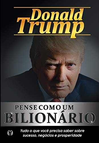 Pense como um bilionário: Tudo o que você precisa saber sobre sucesso