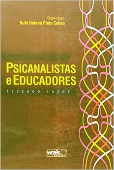 Psicanalistas e Educadores. Tecendo Laços_Ruth Helena Pinto Cohen