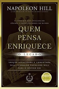 Quem pensa enriquece - o legado: O legado_Napoleon Hill