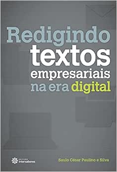 Redigindo textos empresariais na era digital_Saulo César Paulino E Silva