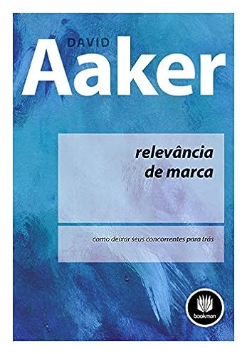 Relevância de Marca: Como Deixar seus Concorrentes para Trás_David A. Aaker