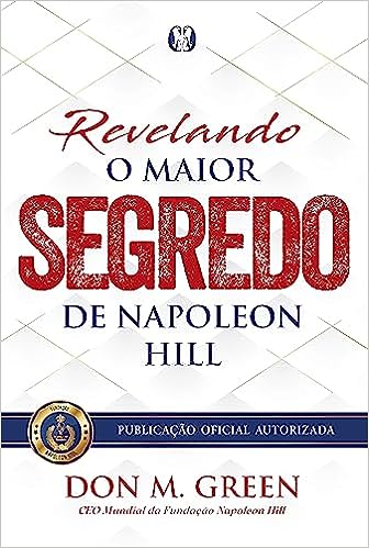 Revelando o maior segredo de Napoleon Hill: Volume 1_Don M. Green