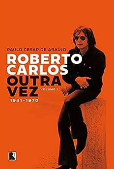 Roberto Carlos outra vez: 1941-1970 (Vol. 1)_Paulo Cesar de Araújo