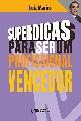 SUPERDICAS PARA SER UM PROFISSIONAL VENCEDOR_REINALDO POLITO LUIZ ALMEIDA MARINS FILHO