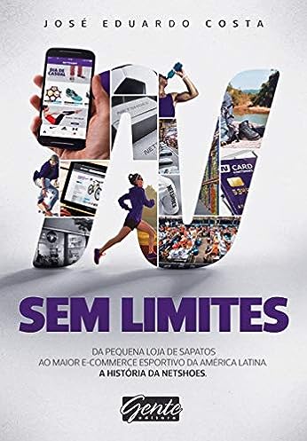 Sem Limites: Do pequeno comércio de sapatos ao maior e-commerce esportivo da América Latina_José Eduardo Costa