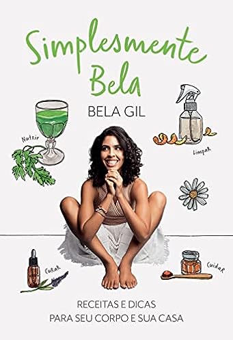 Simplesmente Bela: Receitas e dicas para seu corpo e sua casa_Bela Gil
