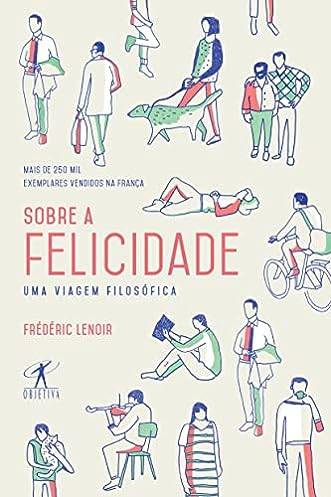 Sobre a felicidade: Uma Viagem Filosófica_Frédéric Lenoir