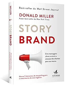Storybrand: Crie mensagens claras e atraia a atenção dos clientes para sua marca_Donald Miller