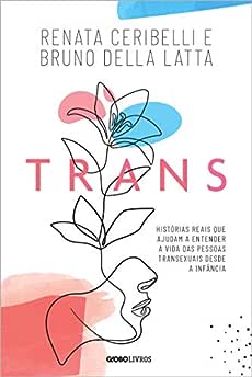 Trans: Histórias reais que ajudam a entender a vida das pessoas transexuais desde a infância_Renata Ceribelli