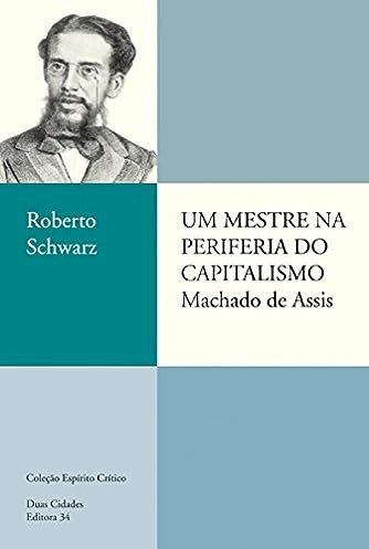 Um mestre na periferia do capitalismo: Machado de Assis_Roberto Schwarz