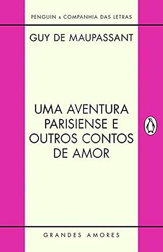 Uma aventura parisiense e outros contos de amor_Guy de Maupassant