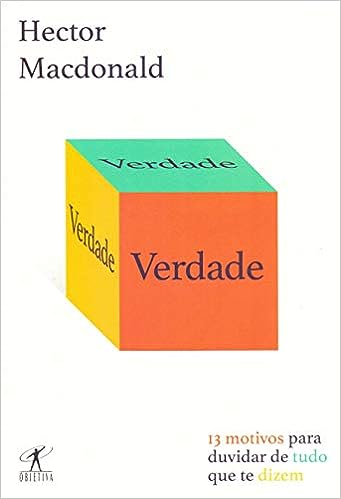 Verdade: 13 motivos para duvidar de tudo que te dizem_Hector Macdonald