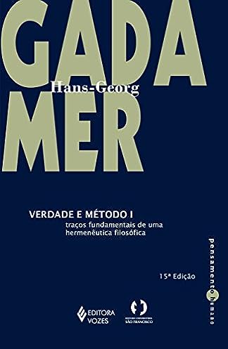 Verdade e método Vol. I: Traços fundamentais de uma hermenêutica filosófica: Volume 1_Hans-Georg Gadamer