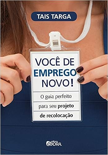 Você de emprego novo!: O guia perfeito para seu projeto de recolocação_Tais Targa