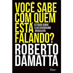 Você sabe com quem está falando?: Estudos sobre o autoritarismo brasileiro_Roberto DaMatta